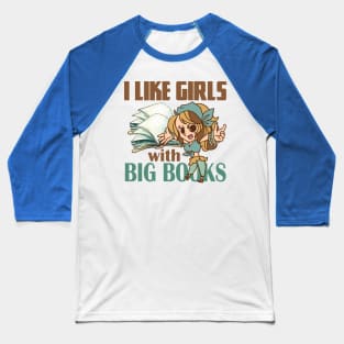 I like girls with big books. Funny and cute smart girlfriend gift idea Baseball T-Shirt